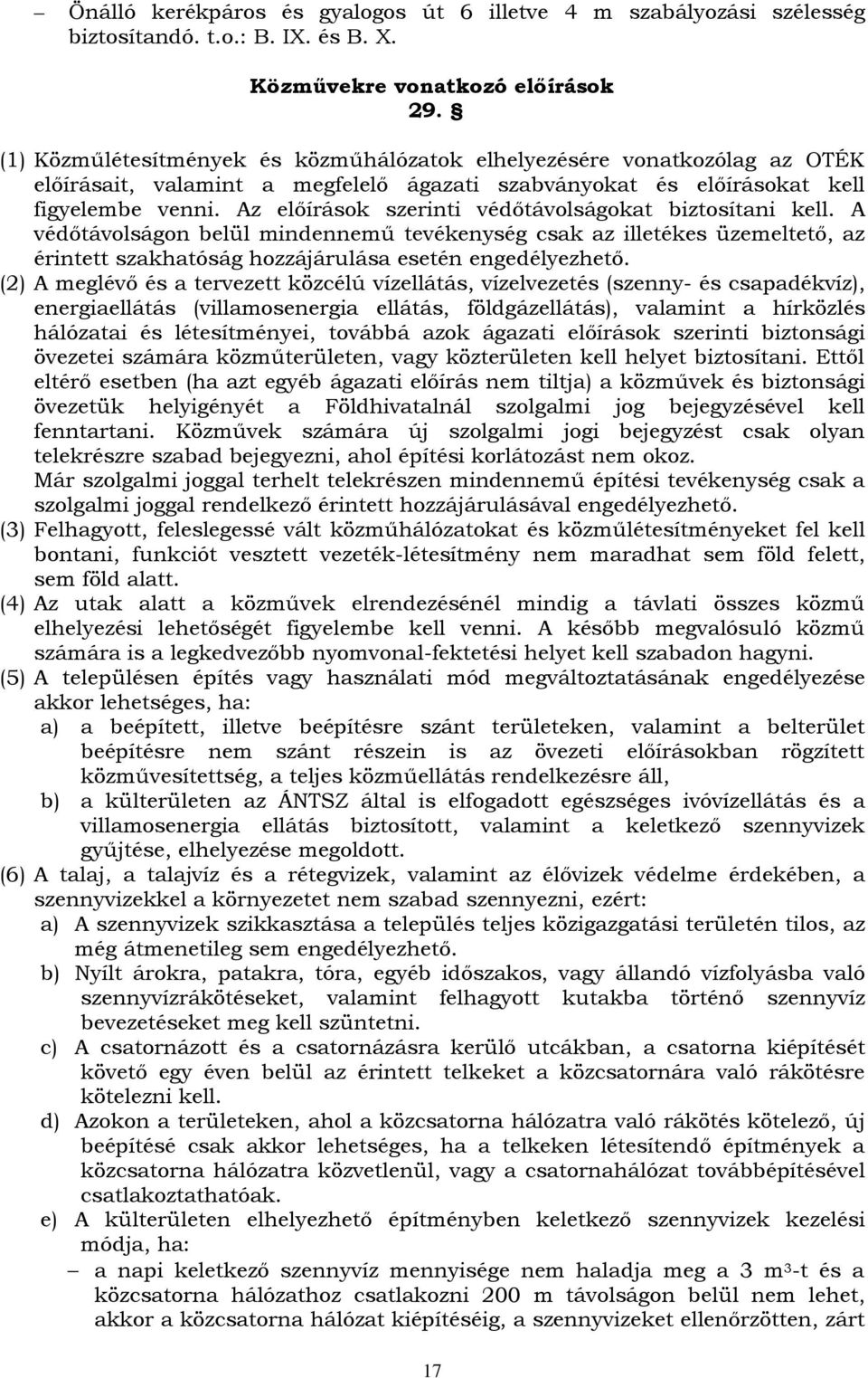 Az elıírások szerinti védıtávolságokat biztosítani kell. A védıtávolságon belül mindennemő tevékenység csak az illetékes üzemeltetı, az érintett szakhatóság hozzájárulása esetén engedélyezhetı.