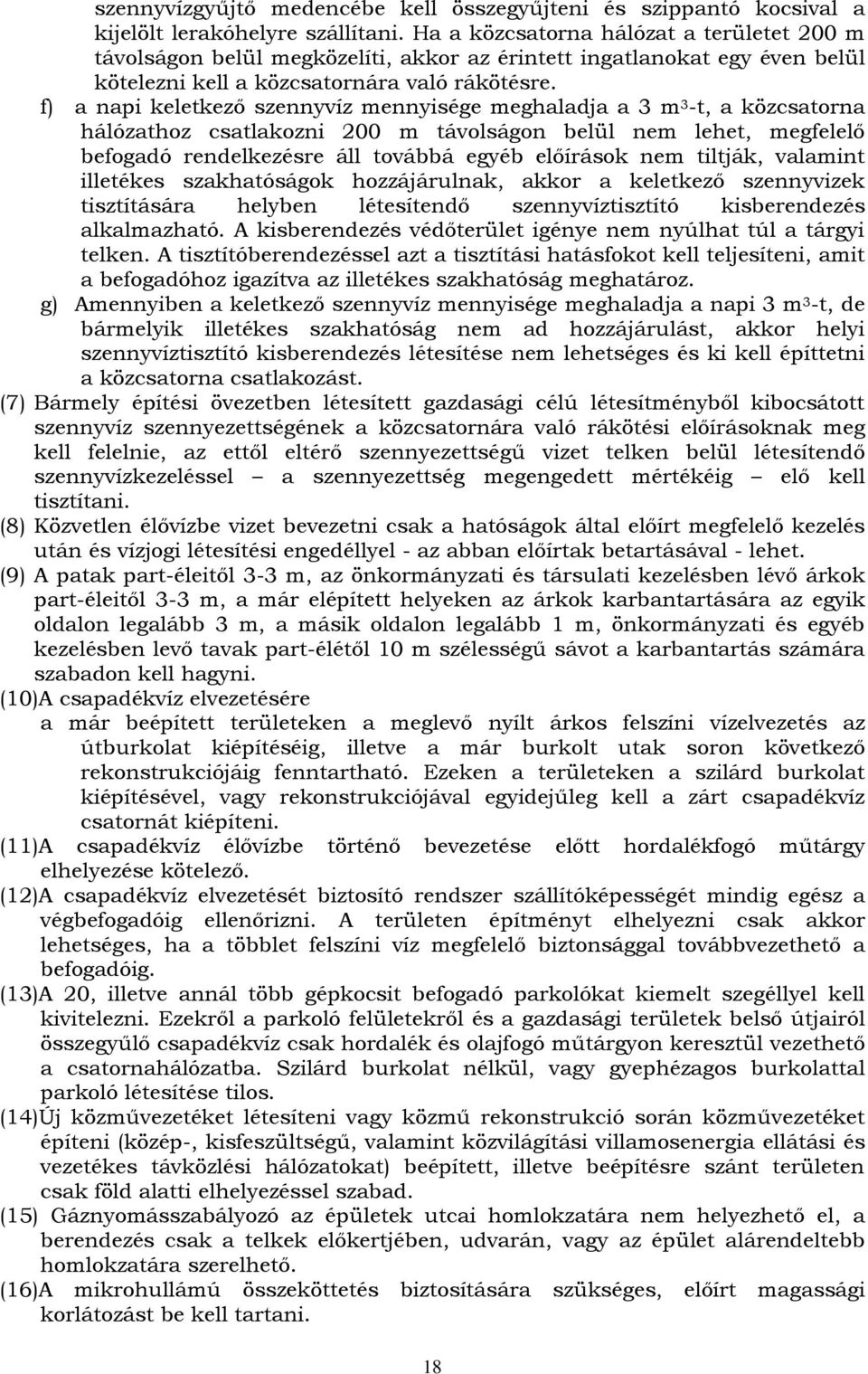 f) a napi keletkezı szennyvíz mennyisége meghaladja a 3 m 3 -t, a közcsatorna hálózathoz csatlakozni 200 m távolságon belül nem lehet, megfelelı befogadó rendelkezésre áll továbbá egyéb elıírások nem