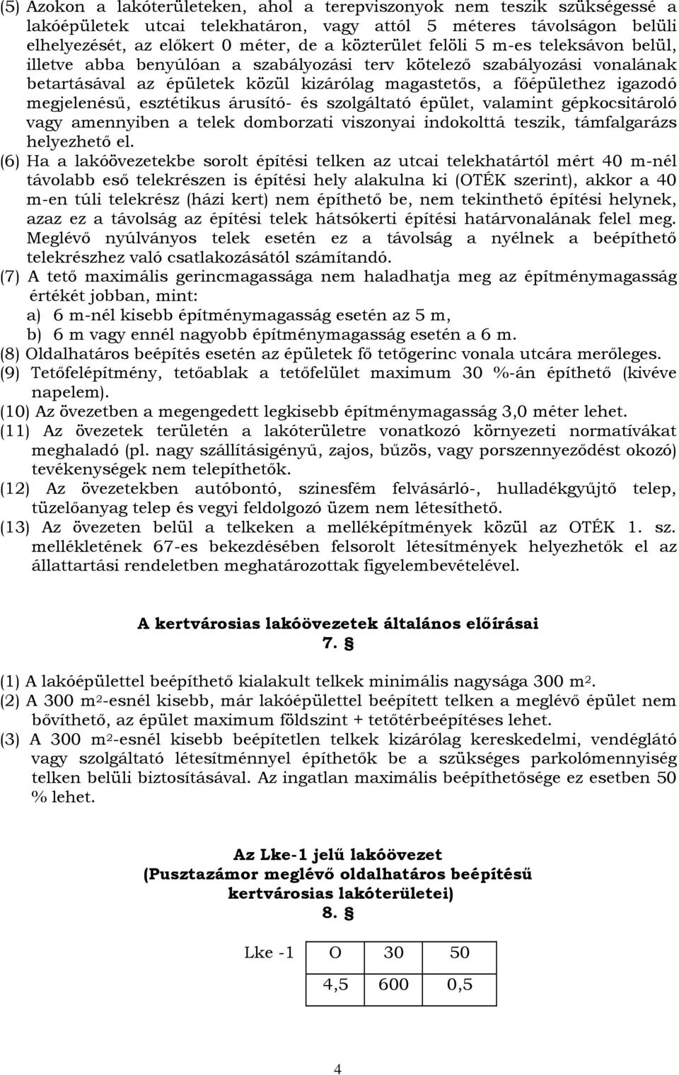 esztétikus árusító- és szolgáltató épület, valamint gépkocsitároló vagy amennyiben a telek domborzati viszonyai indokolttá teszik, támfalgarázs helyezhetı el.