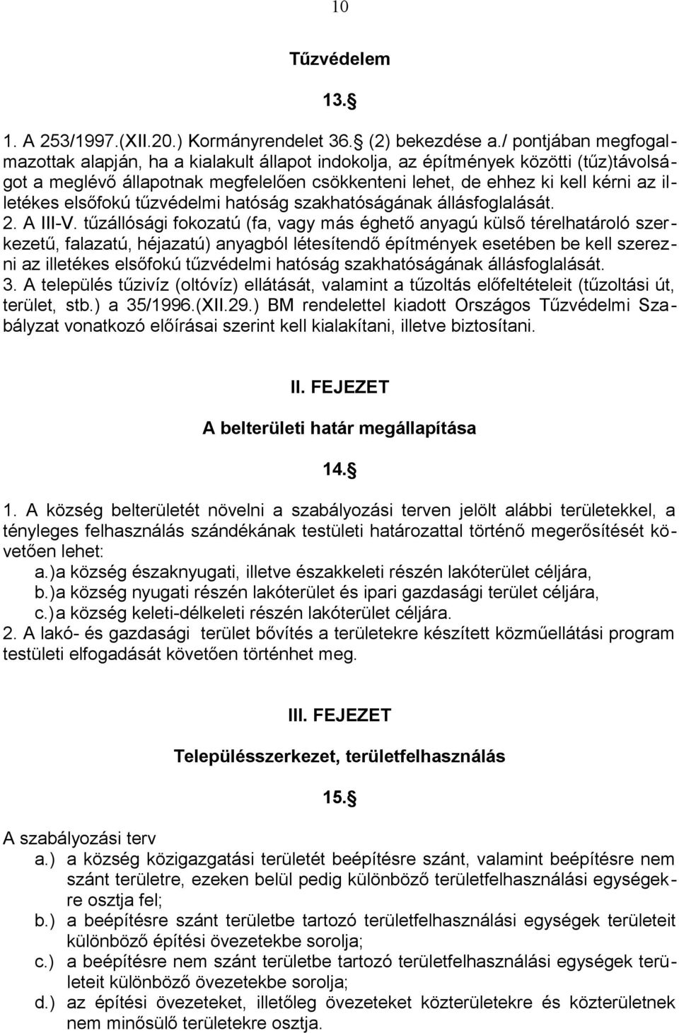 elsőfokú tűzvédelmi hatóság szakhatóságának állásfoglalását. 2. A III-V.