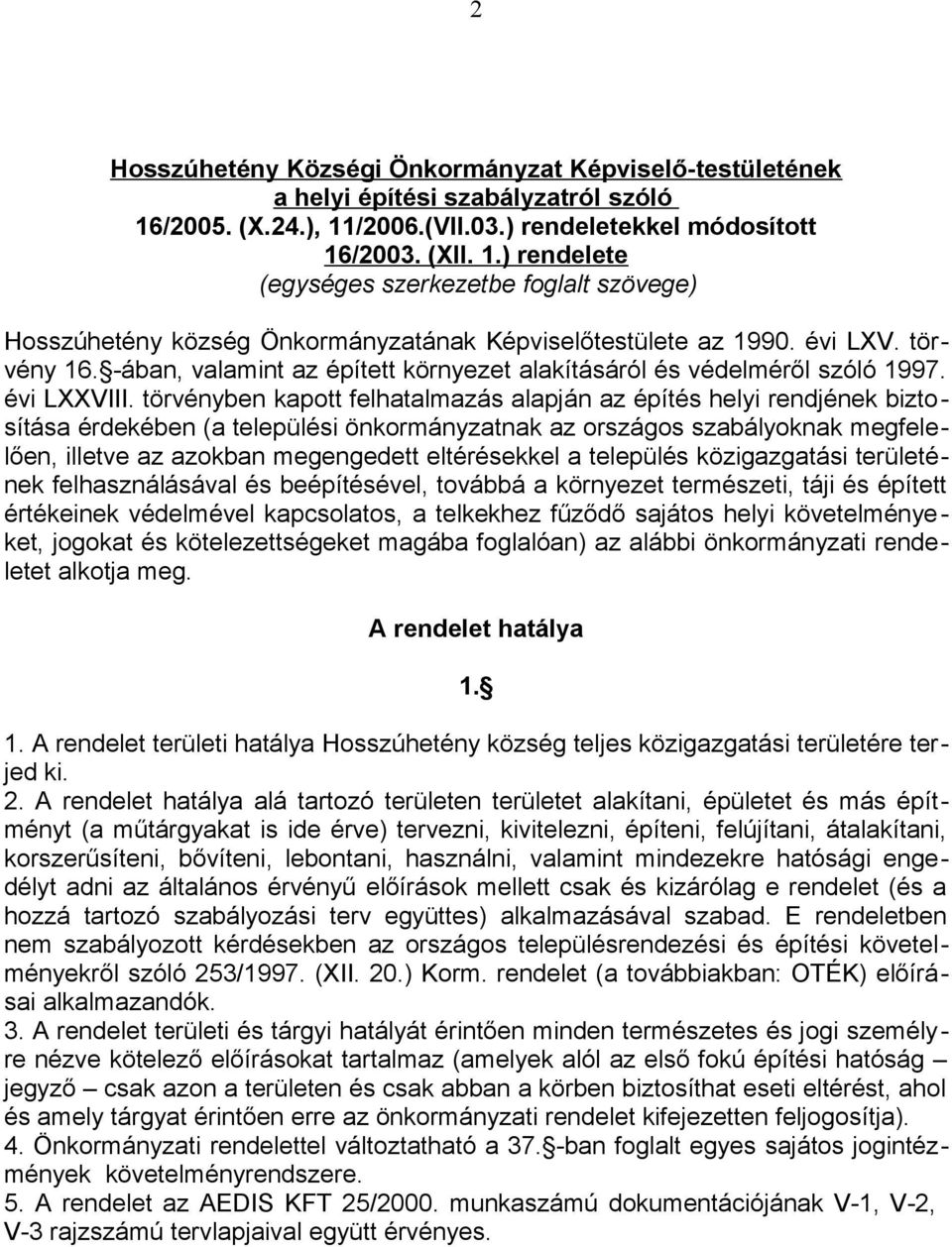 törvény 16. -ában, valamint az épített környezet alakításáról és védelméről szóló 1997. évi LXXVIII.