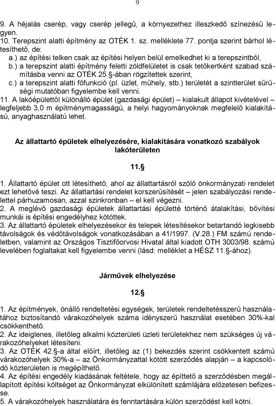 -ában rögzítettek szerint, c.) a terepszint alatti főfunkció (pl. üzlet, műhely, stb.) területét a szintterület sűrűségi mutatóban figyelembe kell venni. 11.