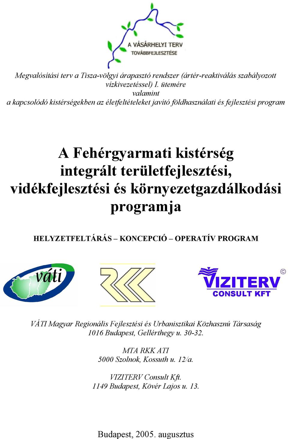 területfejlesztési, vidékfejlesztési és környezetgazdálkodási programja HELYZETFELTÁRÁS KONCEPCIÓ OPERATÍV PROGRAM VÁTI Magyar Regionális Fejlesztési