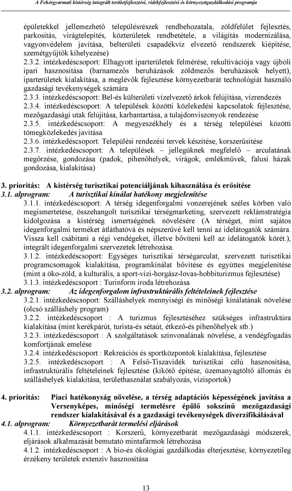 3.2. intézkedéscsoport: Elhagyott iparterületek felmérése, rekultivációja vagy újbóli ipari hasznosítása (barnamezős beruházások zöldmezős beruházások helyett), iparterületek kialakítása, a meglévők