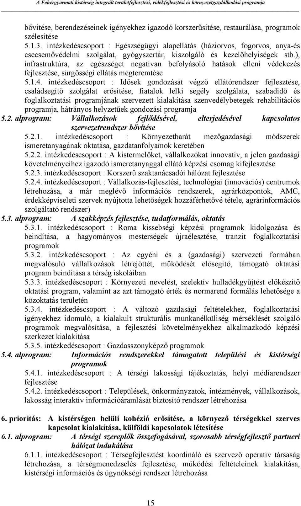 ), infrastruktúra, az egészséget negatívan befolyásoló hatások elleni védekezés fejlesztése, sürgősségi ellátás megteremtése 5.1.4.