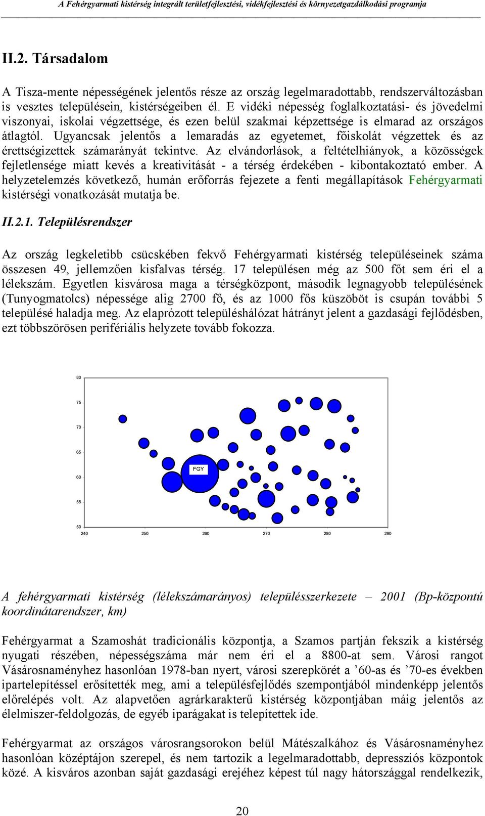 Ugyancsak jelentős a lemaradás az egyetemet, főiskolát végzettek és az érettségizettek számarányát tekintve.