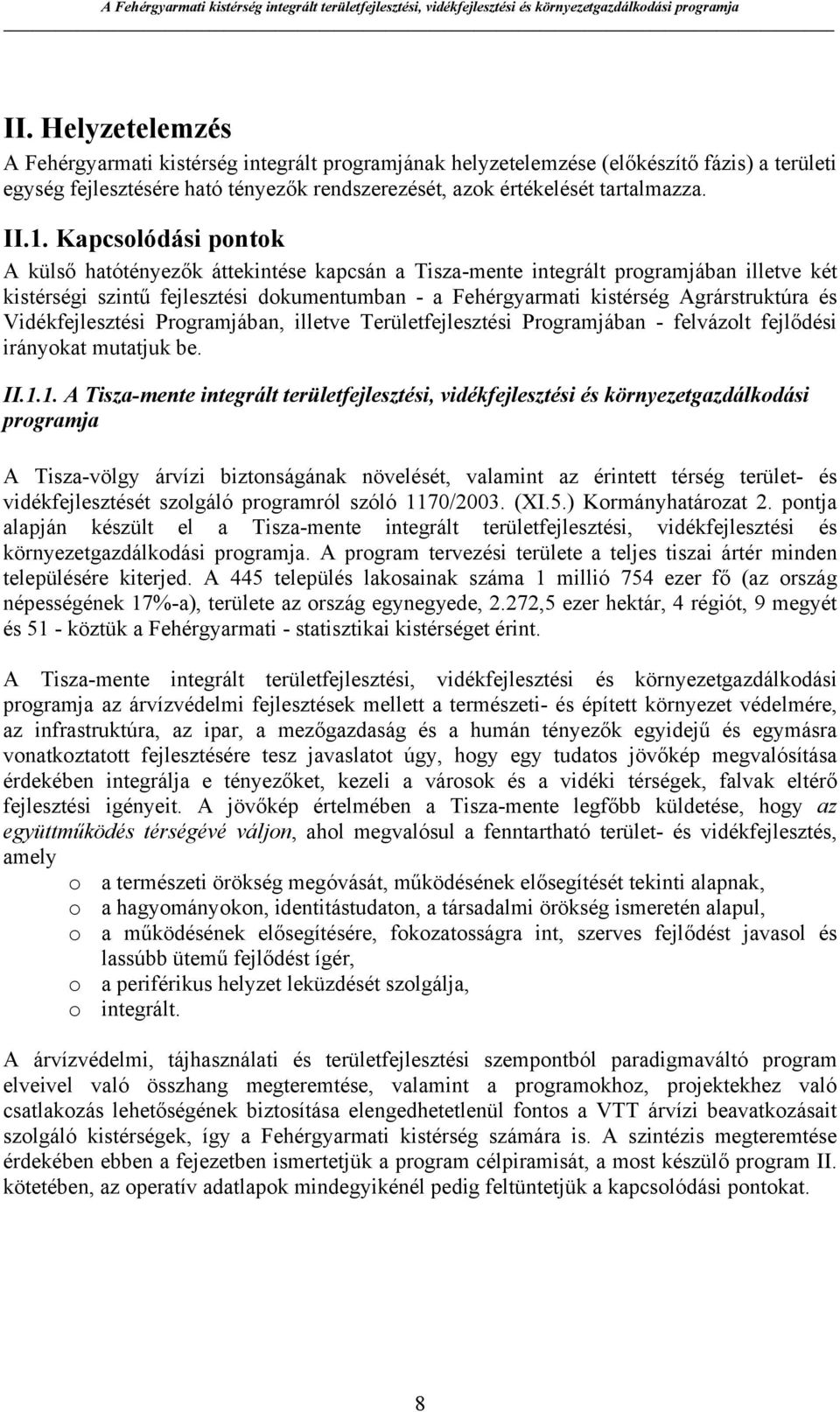 Vidékfejlesztési Programjában, illetve Területfejlesztési Programjában - felvázolt fejlődési irányokat mutatjuk be. II.1.