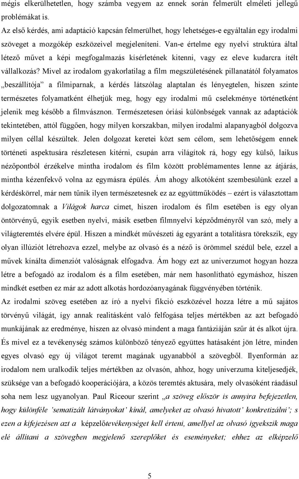 Van-e értelme egy nyelvi struktúra által létező művet a képi megfogalmazás kísérletének kitenni, vagy ez eleve kudarcra ítélt vállalkozás?