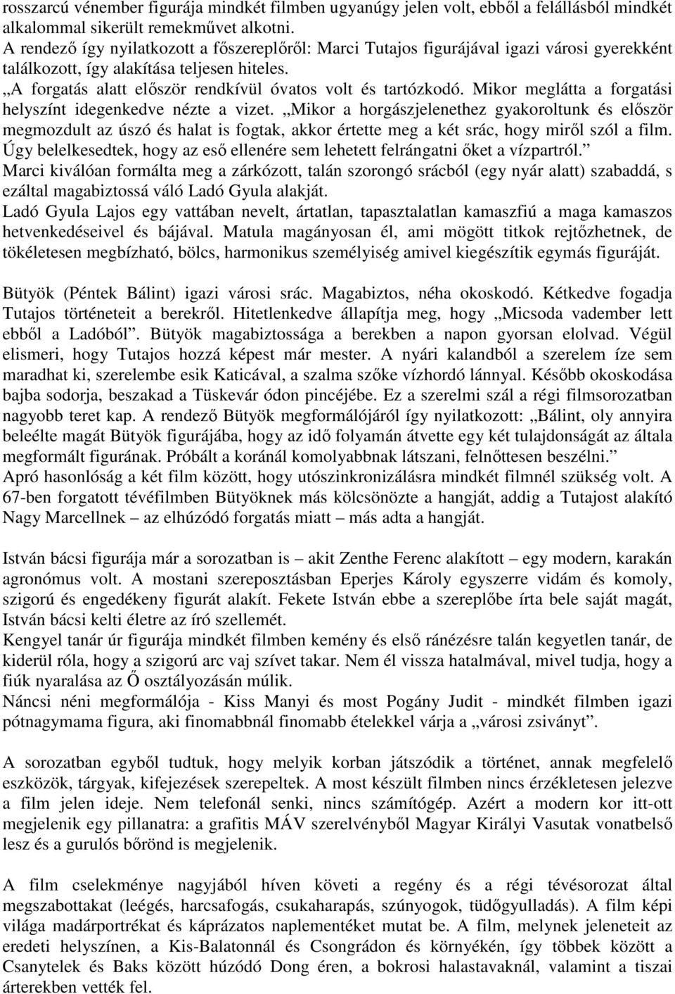 Mikor meglátta a forgatási helyszínt idegenkedve nézte a vizet.