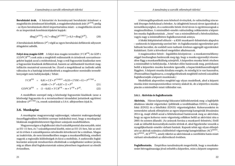 és az importárak kombinációjaként kapjuk: dlog ( P I PR) = 0,7 dlog ( P COREV ) + 0,3 dlog ( P M ).