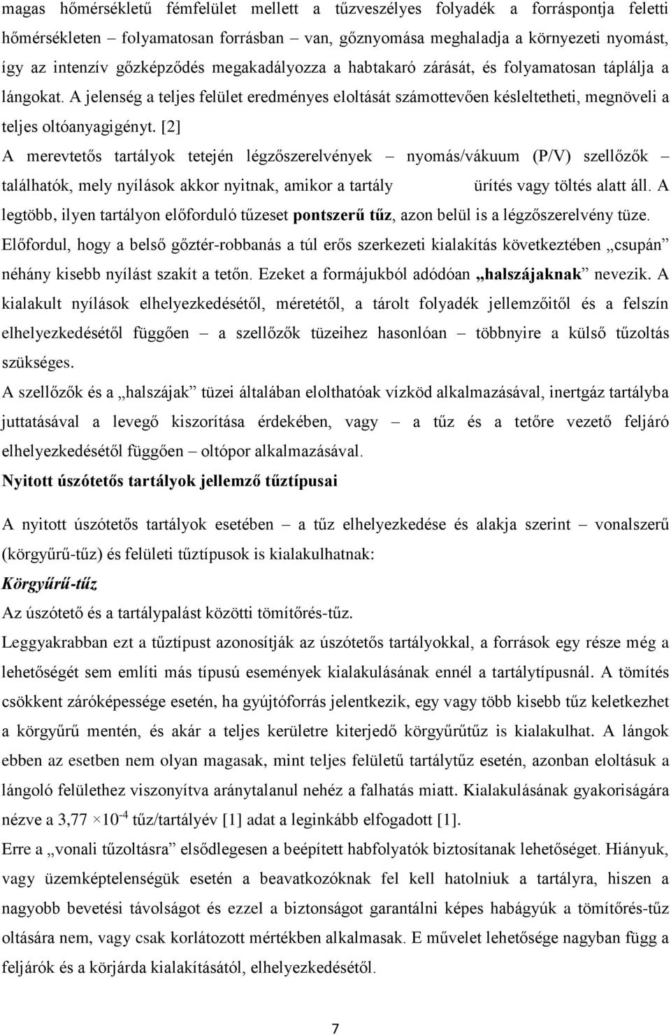 [2] A merevtetős tartályok tetején légzőszerelvények nyomás/vákuum (P/V) szellőzők találhatók, mely nyílások akkor nyitnak, amikor a tartály ürítés vagy töltés alatt áll.