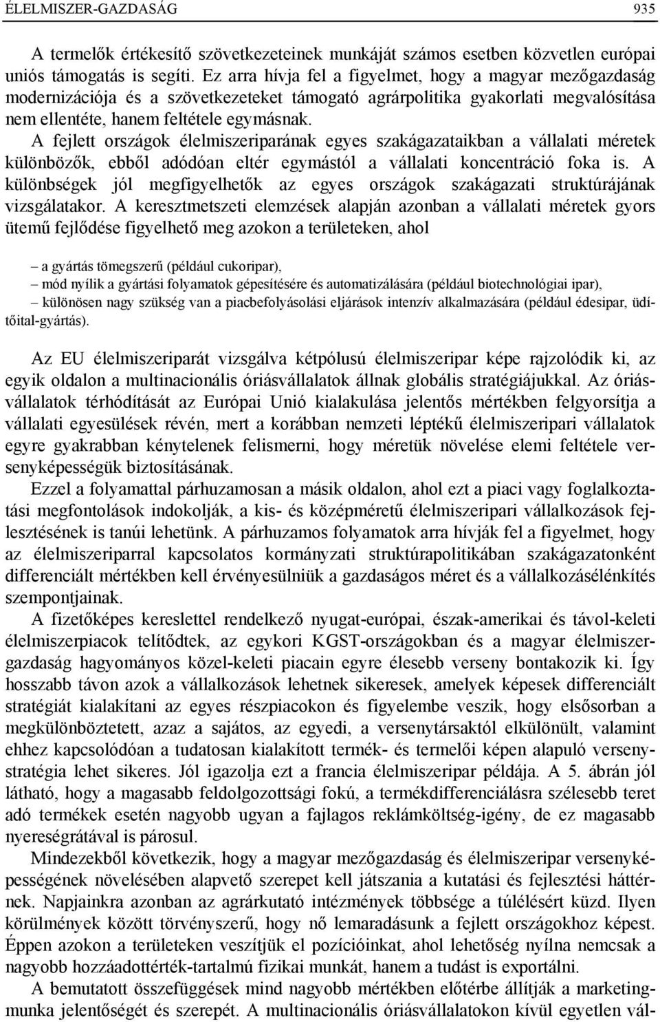 A fejlett országok élelmiszeriparának egyes szakágazataikban a vállalati méretek különbözők, ebből adódóan eltér egymástól a vállalati koncentráció foka is.