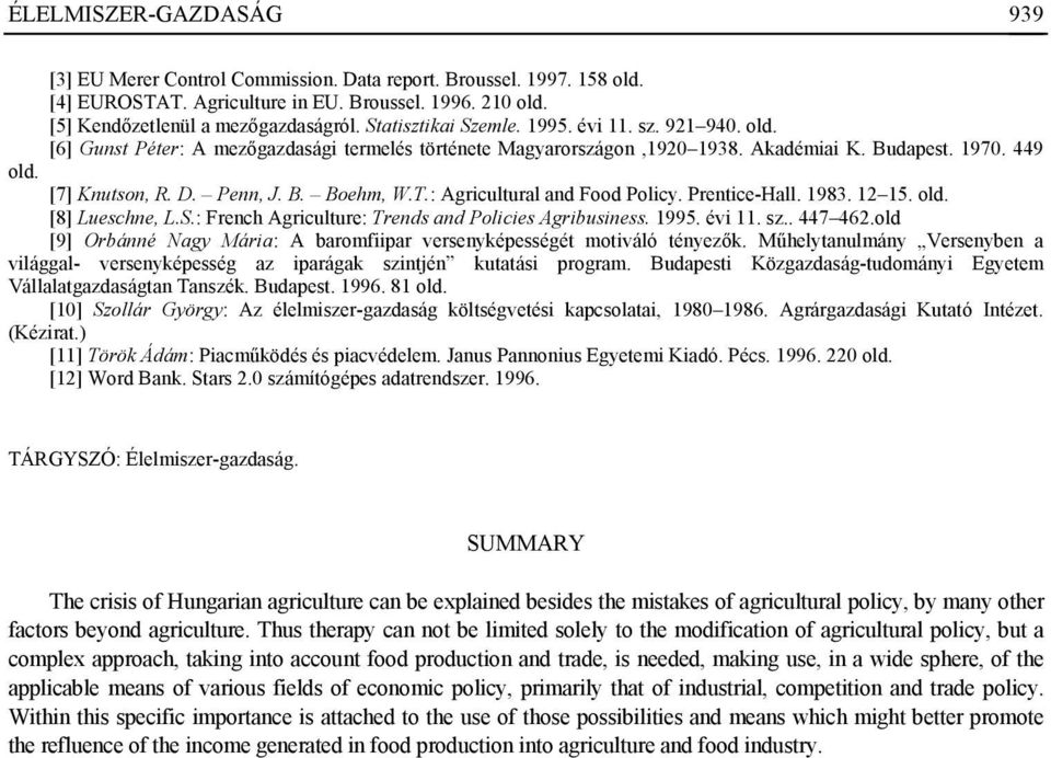 T.: Agricultural and Food Policy. Prentice-Hall. 1983. 12 15. old. [8] Lueschne, L.S.: French Agriculture: Trends and Policies Agribusiness. 1995. évi 11. sz.. 447 462.