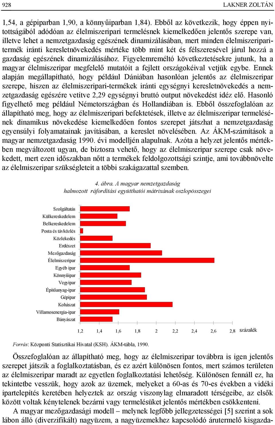 élelmiszeriparitermék iránti keresletnövekedés mértéke több mint két és félszeresével járul hozzá a gazdaság egészének dinamizálásához.