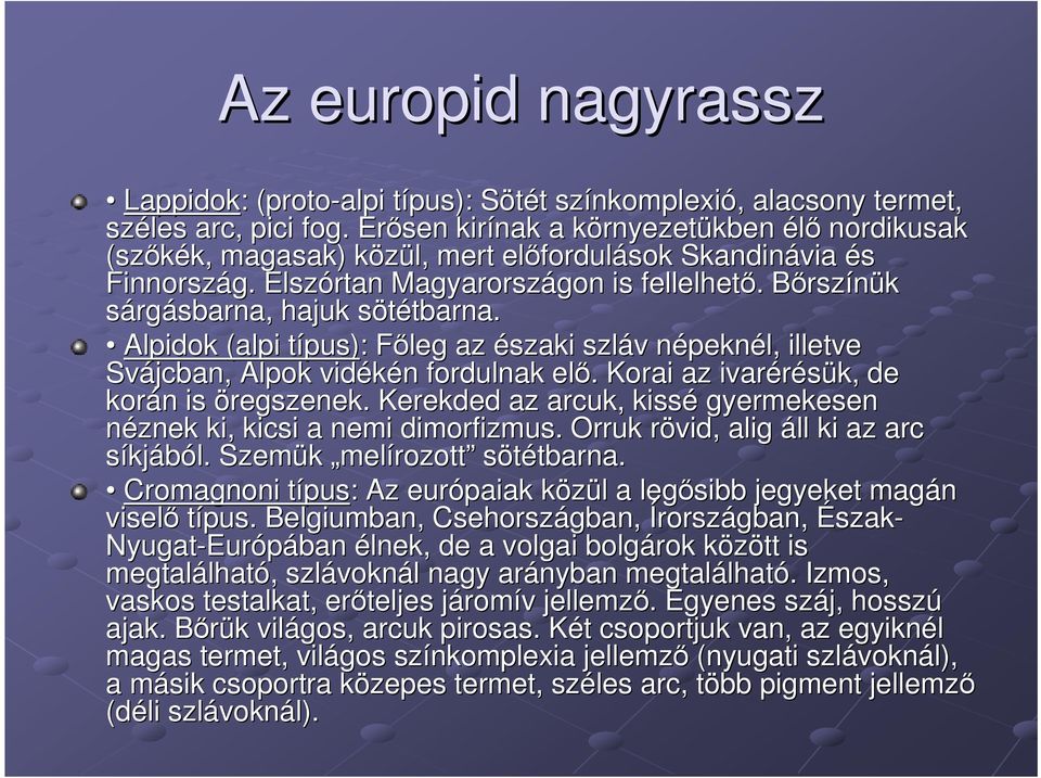 . BőrszB rszínük sárgásbarna, hajuk sötétbarna. s tbarna. Alpidok (alpi típus) t pus): : Főleg F az északi szláv v népeknn peknél, illetve Svájcban, Alpok vidékén n fordulnak elő.