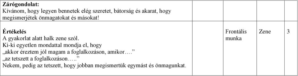 Ki-ki egyetlen mondattal mondja el, hogy akkor éreztem jól magam a foglalkozáson, amikor.