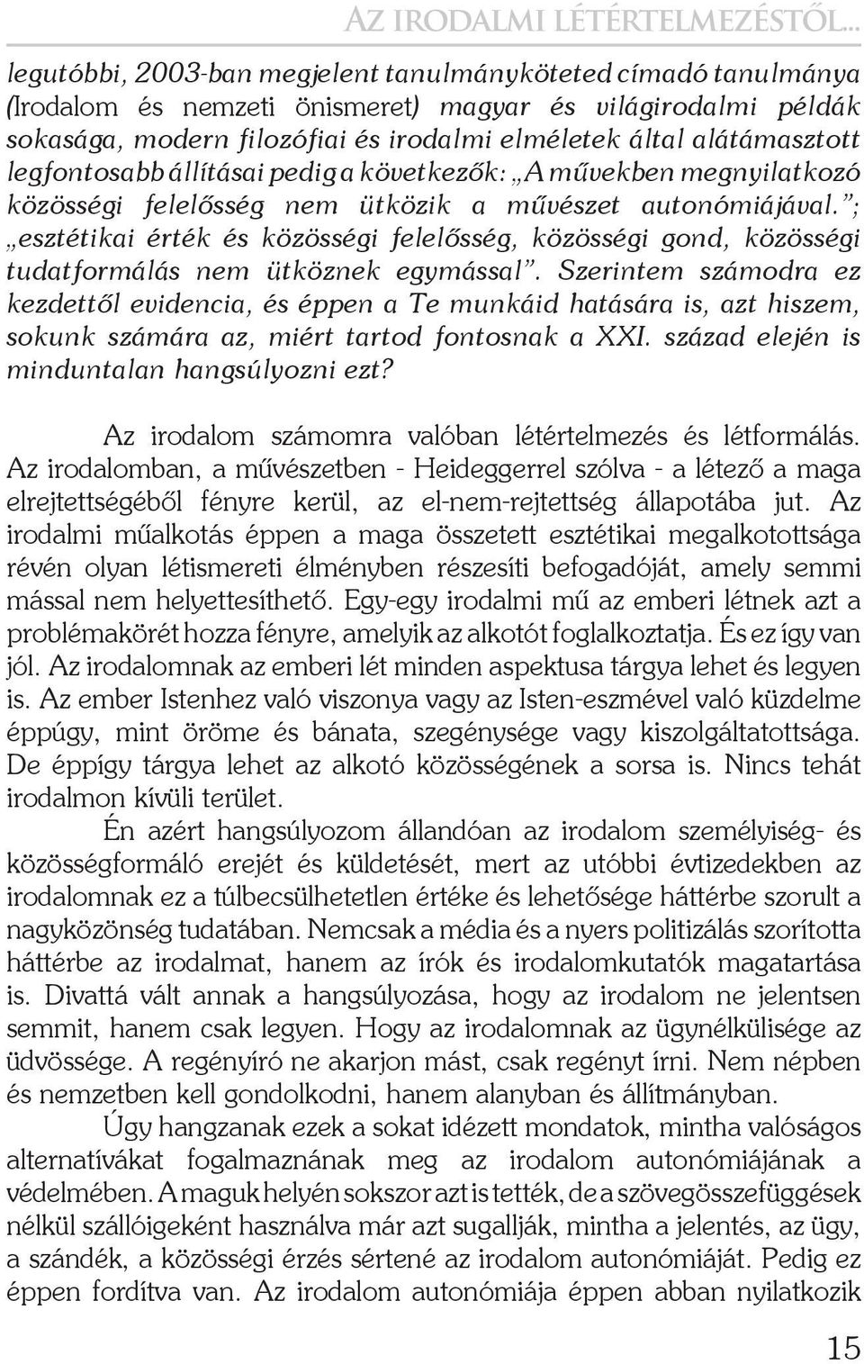 alátámasztott legfontosabb állításai pedig a következők: A művekben megnyilatkozó közösségi felelősség nem ütközik a művészet autonómiájával.