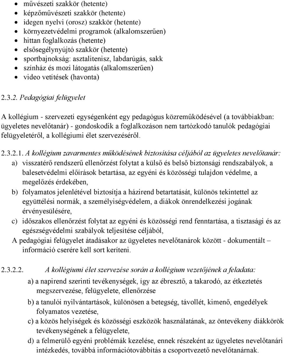 3.2. Pedagógiai felügyelet A kollégium - szervezeti egységenként egy pedagógus közreműködésével (a továbbiakban: ügyeletes nevelőtanár) - gondoskodik a foglalkozáson nem tartózkodó tanulók pedagógiai