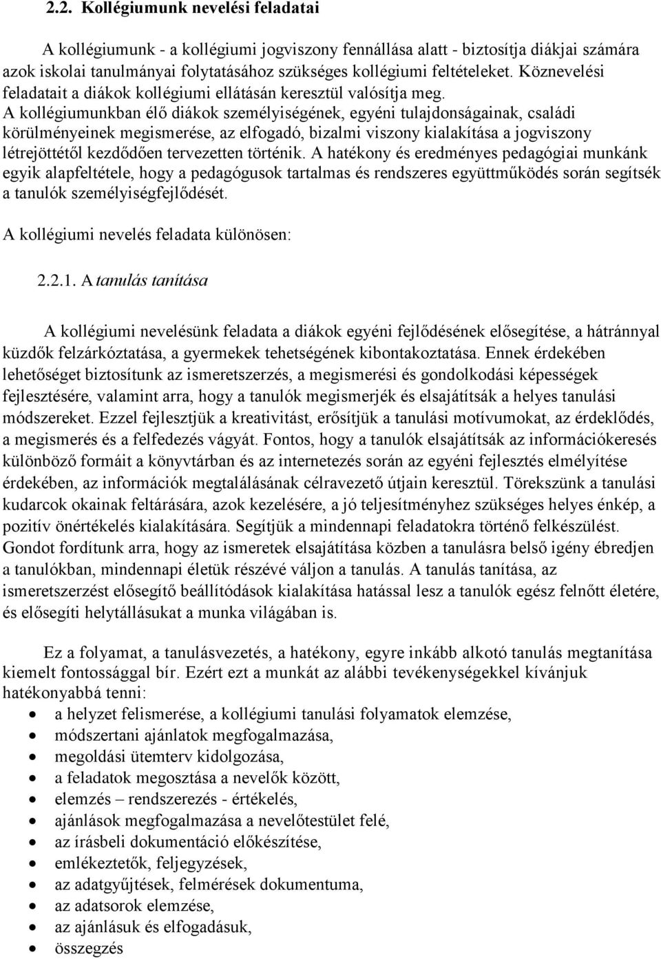 A kollégiumunkban élő diákok személyiségének, egyéni tulajdonságainak, családi körülményeinek megismerése, az elfogadó, bizalmi viszony kialakítása a jogviszony létrejöttétől kezdődően tervezetten