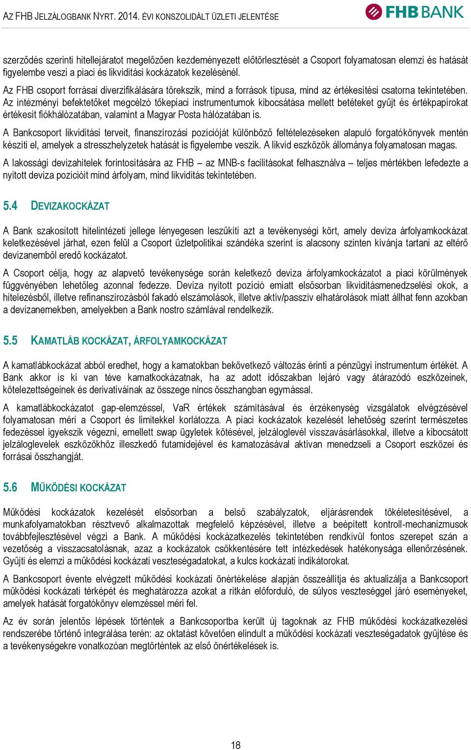 kockázatok kezelésénél. Az FHB csoport forrásai diverzifikálására törekszik, mind a források típusa, mind az értékesítési csatorna tekintetében.