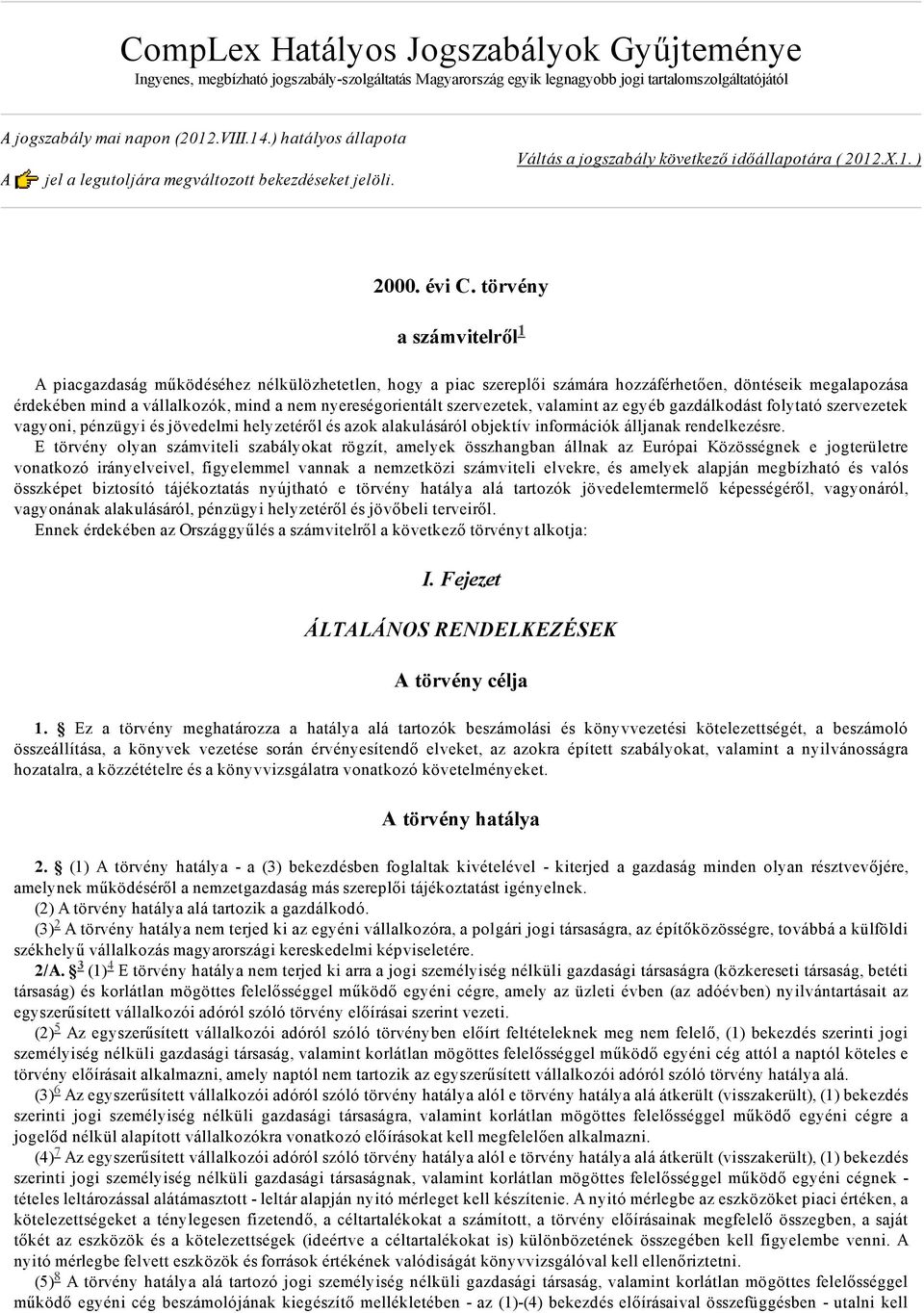 törvény a számvitelről A piacgazdaság működéséhez nélkülözhetetlen, hogy a piac szereplői számára hozzáférhetően, döntéseik megalapozása érdekében mind a vállalkozók, mind a nem nyereségorientált