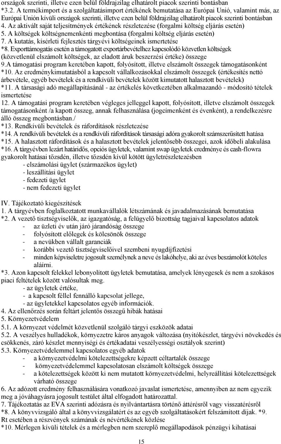 bontásban 4. Az aktivált saját teljesítmények értékének részletezése (forgalmi költség eljárás esetén) 5. A költségek költségnemenkénti megbontása (forgalmi költség eljárás esetén) 7.