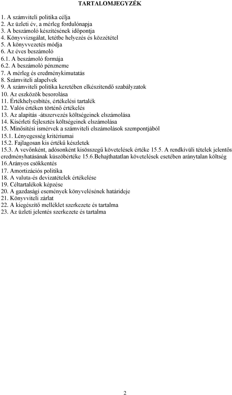 Az eszközök besorolása 11. Értékhelyesbítés, értékelési tartalék 12. Valós értéken történő értékelés 13. Az alapítás -átszervezés költségeinek elszámolása 14.