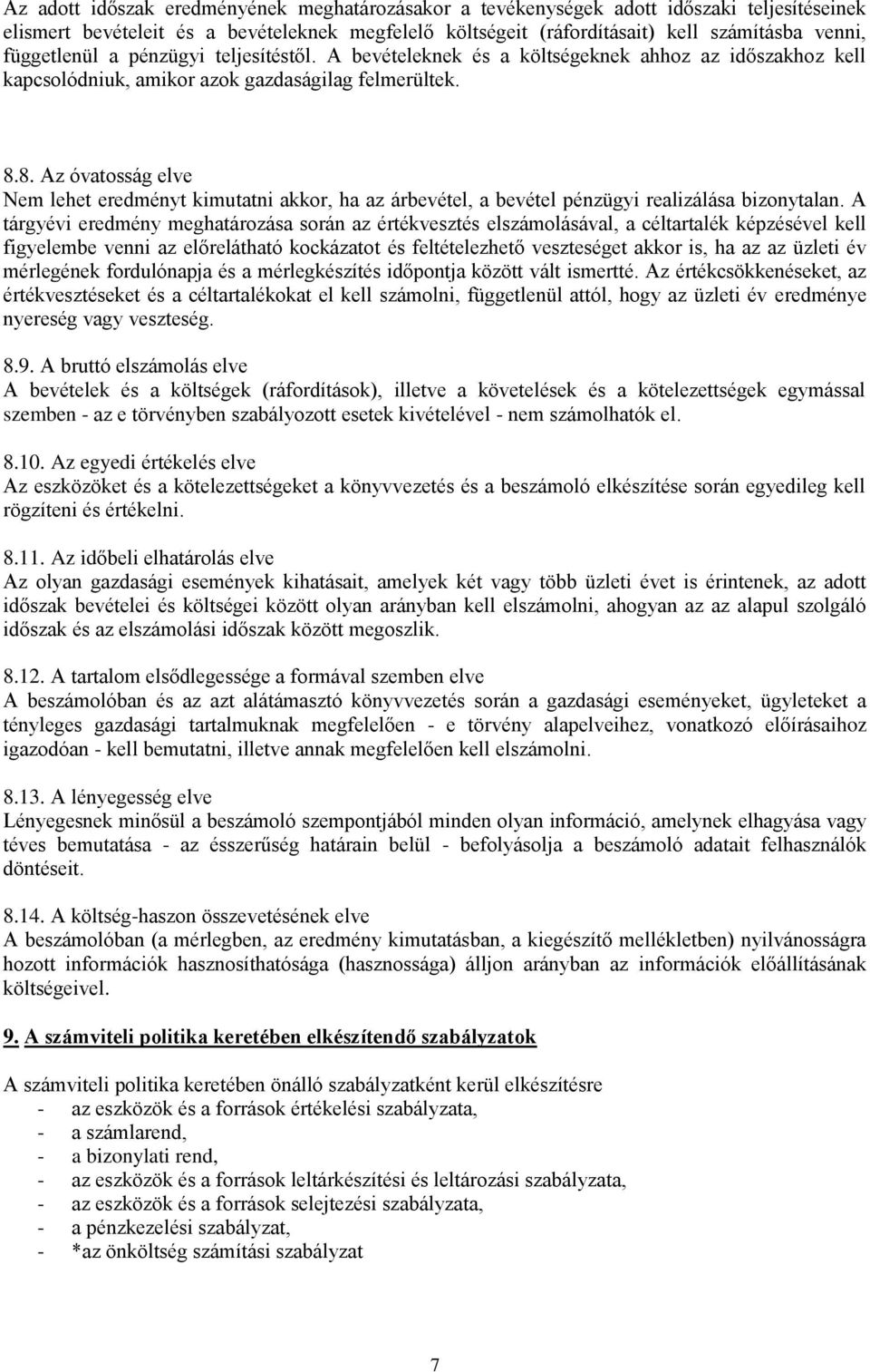 8. Az óvatosság elve Nem lehet eredményt kimutatni akkor, ha az árbevétel, a bevétel pénzügyi realizálása bizonytalan.