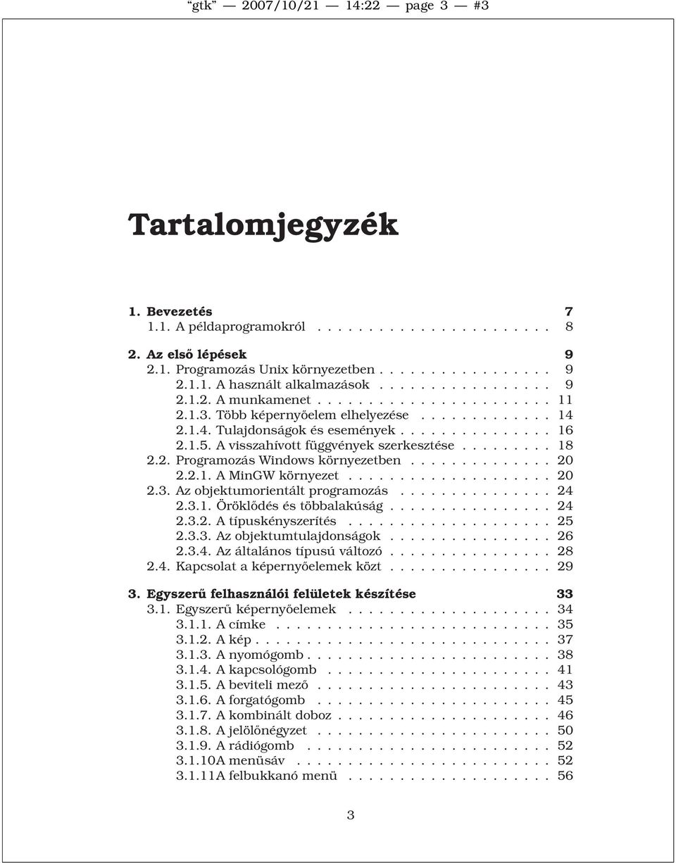 ... 20 2.3.Azobjektumorientáltprogramozás..... 24 2.3.1.Öröklődéséstöbbalakúság... 24 2.3.2.Atípuskényszerítés.... 25 2.3.3.Azobjektumtulajdonságok... 26 2.3.4.Azáltalánostípusúváltozó... 28 2.4.Kapcsolataképernyőelemekközt.