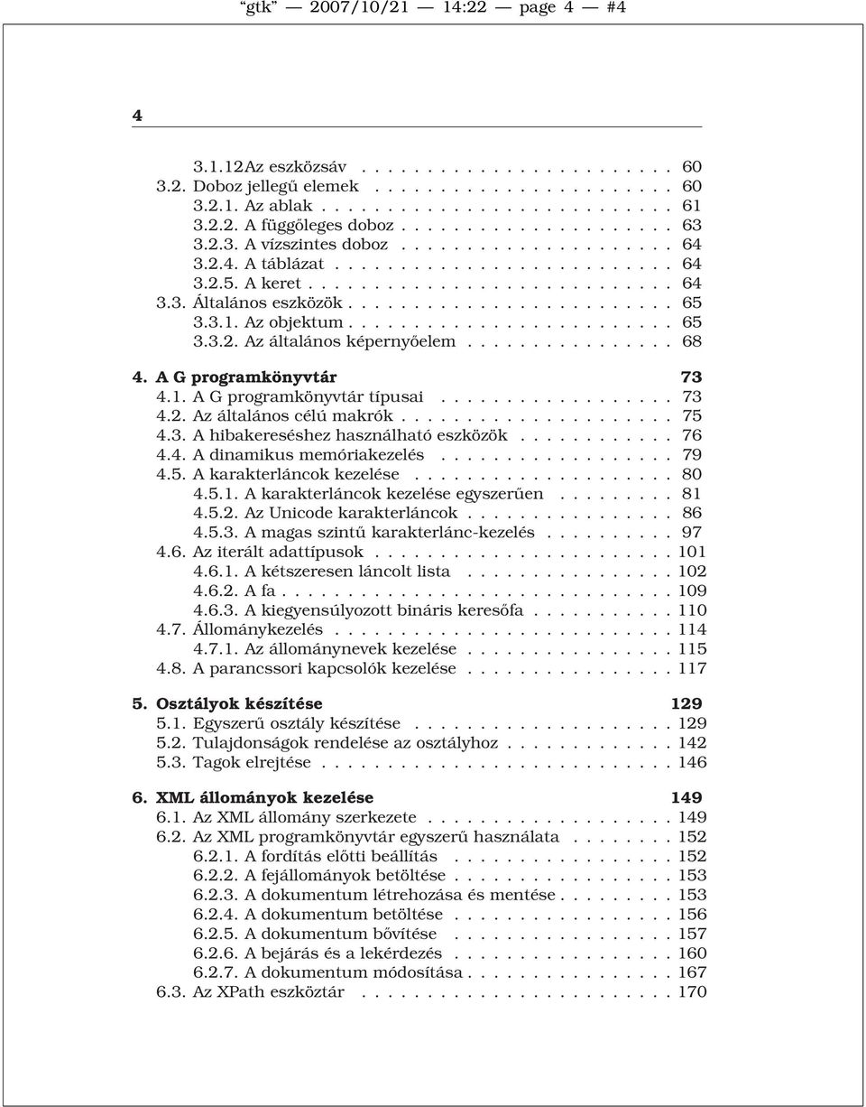 3.Ahibakereséshezhasználhatóeszközök... 76 4.4.Adinamikusmemóriakezelés...... 79 4.5.Akarakterláncokkezelése.... 80 4.5.1.Akarakterláncokkezeléseegyszerűen... 81 4.5.2.AzUnicodekarakterláncok.... 86 4.