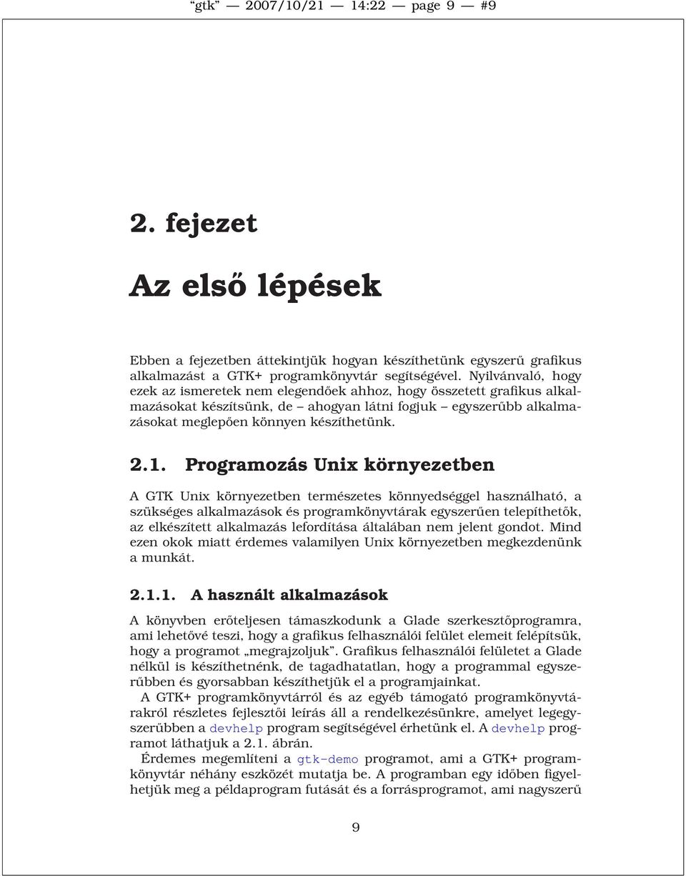 Programozás Unix környezetben A GTK Unix környezetben természetes könnyedséggel használható, a szükséges alkalmazások és programkönyvtárak egyszerűen telepíthetők, az elkészített alkalmazás