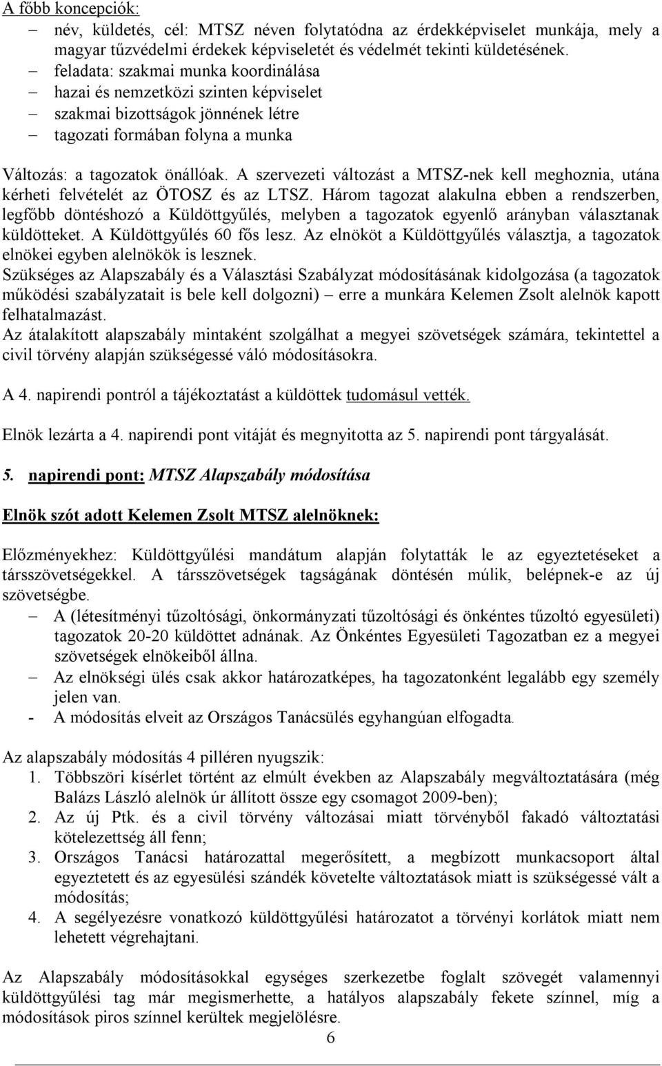 A szervezeti változást a MTSZ-nek kell meghoznia, utána kérheti felvételét az ÖTOSZ és az LTSZ.