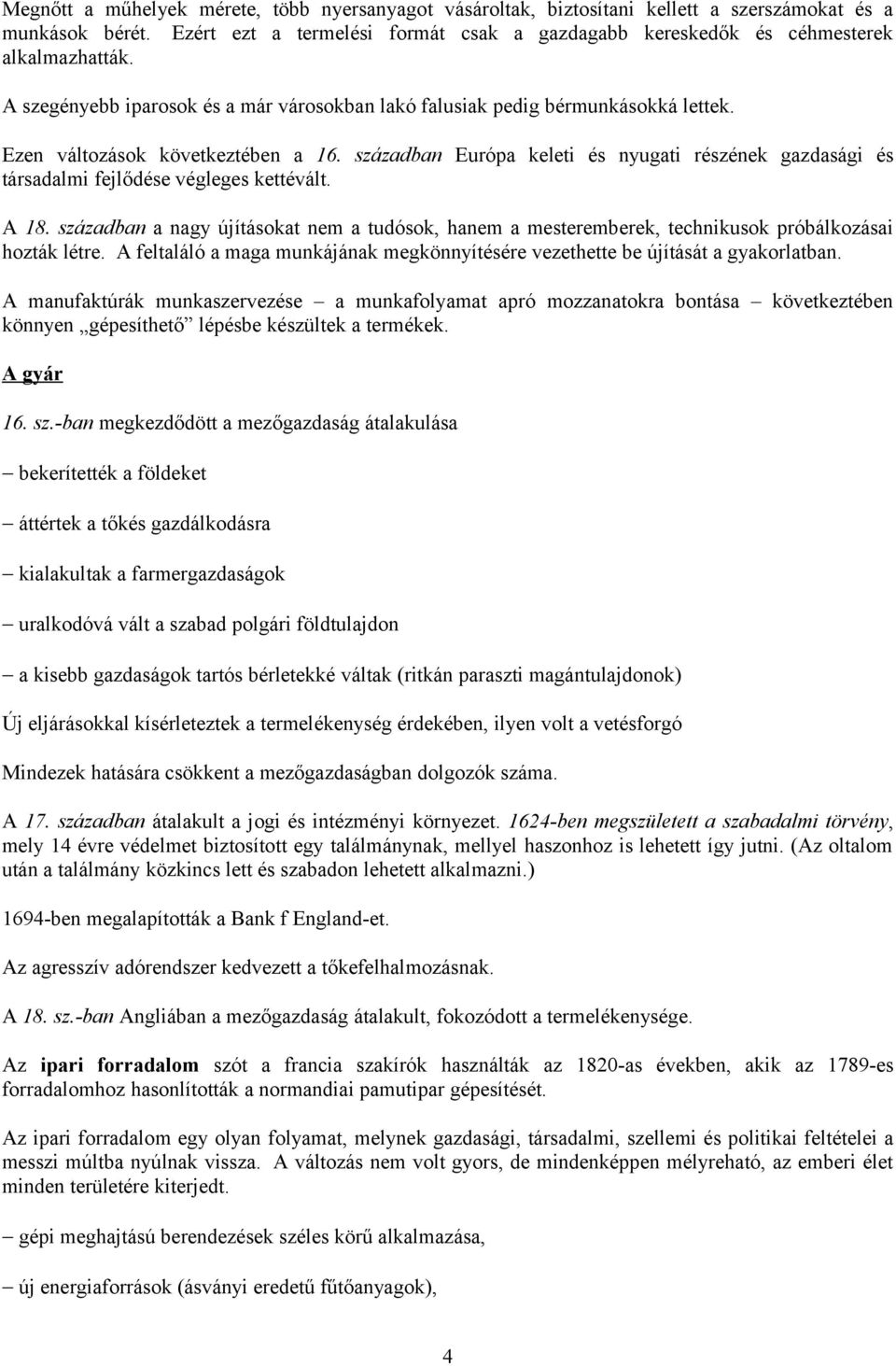 században Európa keleti és nyugati részének gazdasági és társadalmi fejlődése végleges kettévált. A 18.