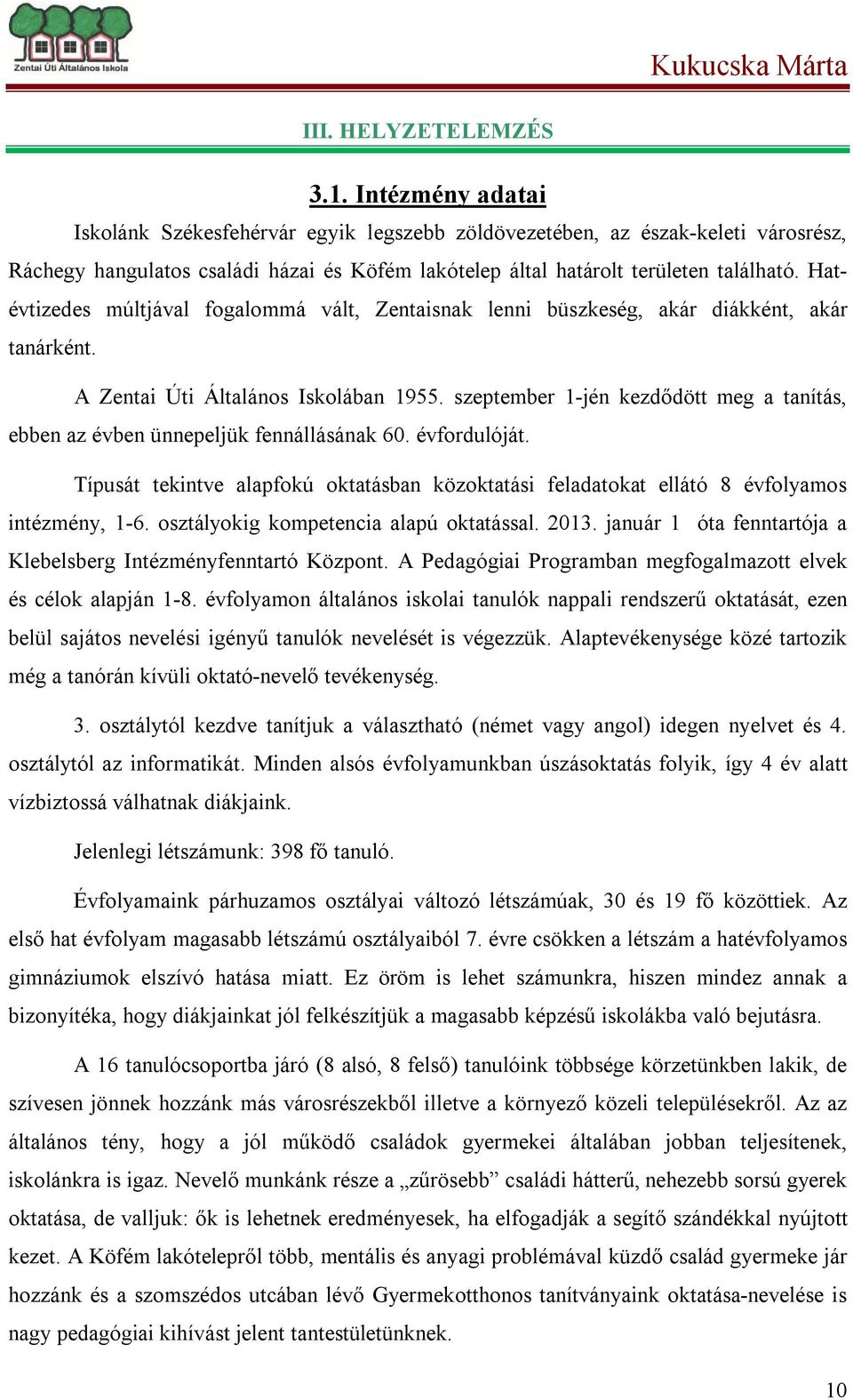 Hatévtizedes múltjával fogalommá vált, Zentaisnak lenni büszkeség, akár diákként, akár tanárként. A Zentai Úti Általános Iskolában 1955.