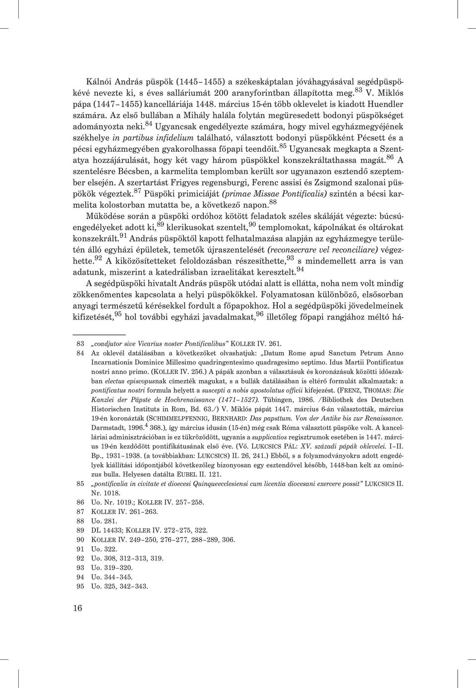 84 Ugyancsak engedélyezte számára, hogy mivel egyházmegyéjének székhelye in partibus infidelium található, választott bodonyi püspökként Pécsett és a pécsi egyházmegyében gyakorolhassa fõpapi