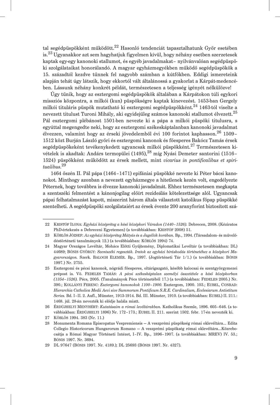 A magyar egyházmegyékben mûködõ segédpüspökök a 15. századtól kezdve tûnnek fel nagyobb számban a kútfõkben.