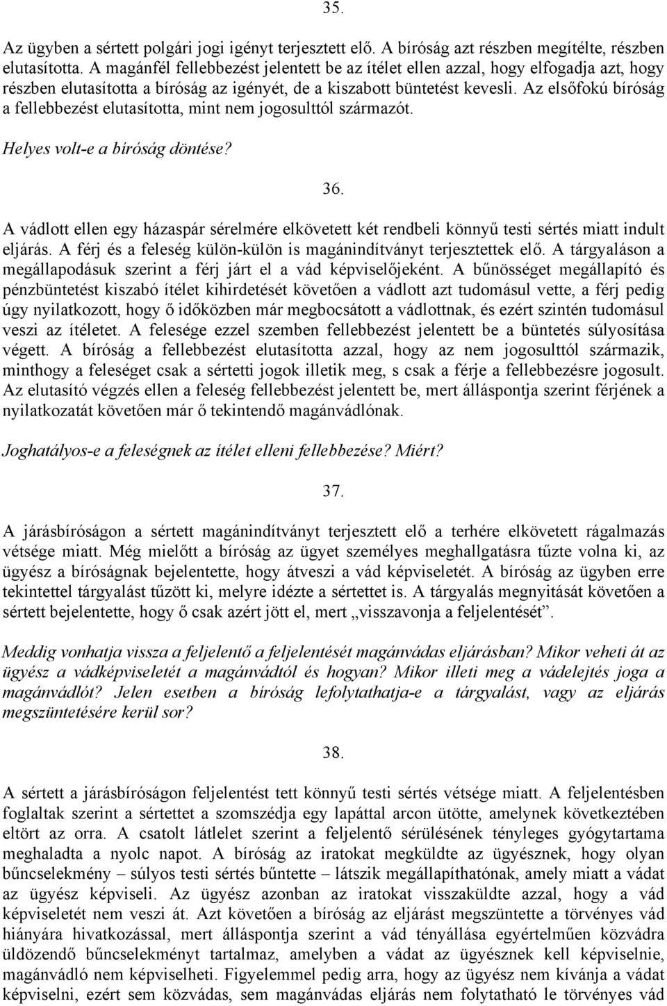 Az elsőfokú bíróság a fellebbezést elutasította, mint nem jogosulttól származót. Helyes volt-e a bíróság döntése? 36.