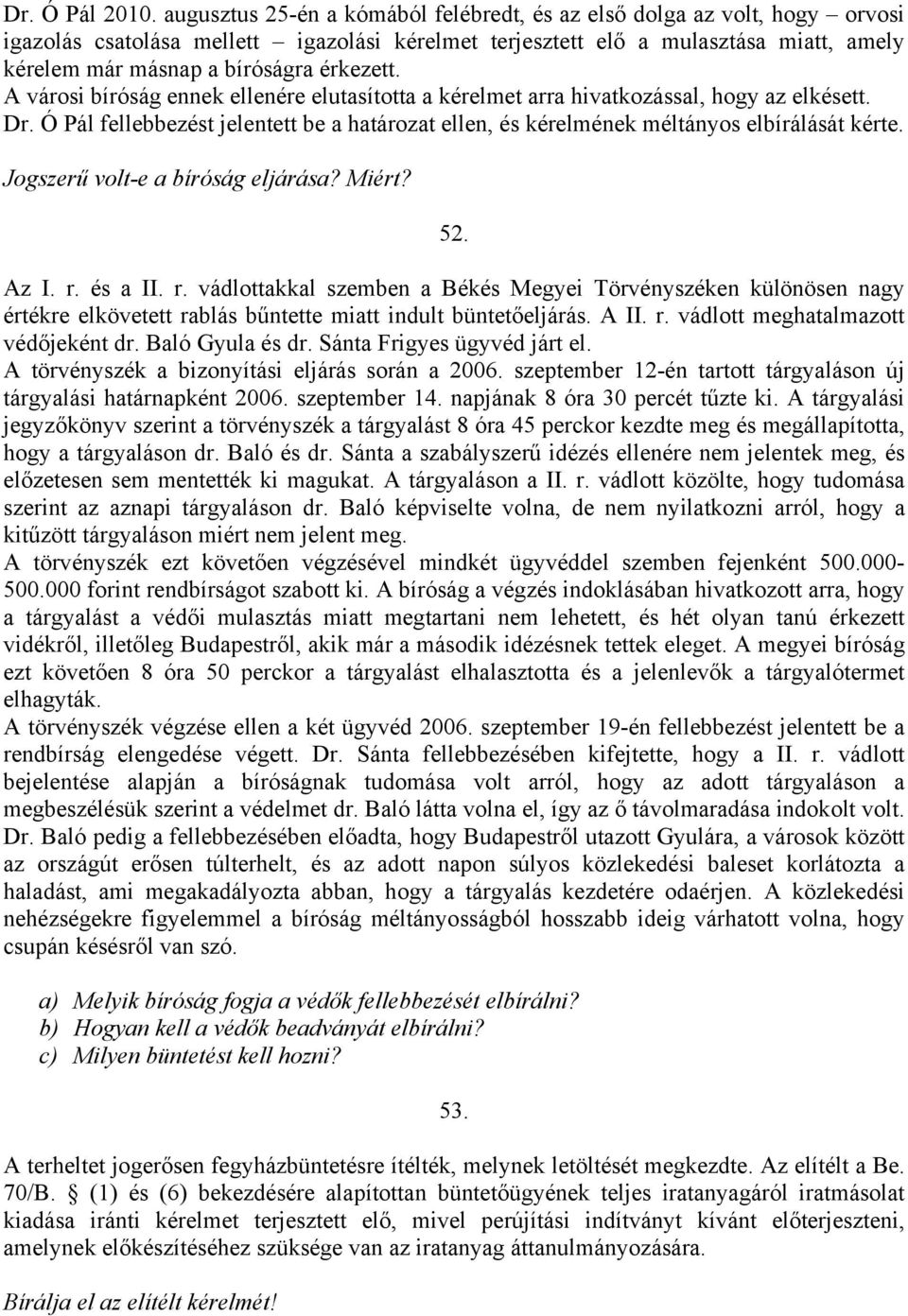 érkezett. A városi bíróság ennek ellenére elutasította a kérelmet arra hivatkozással, hogy az elkésett. Dr.