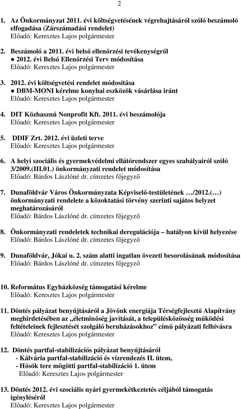 DDIF Zrt. 2012. évi üzleti terve 6. A helyi szociális és gyermekvédelmi ellátórendszer egyes szabályairól szóló 3/2009.(III.01.) önkormányzati rendelet módosítása Előadó: Bárdos Lászlóné dr.