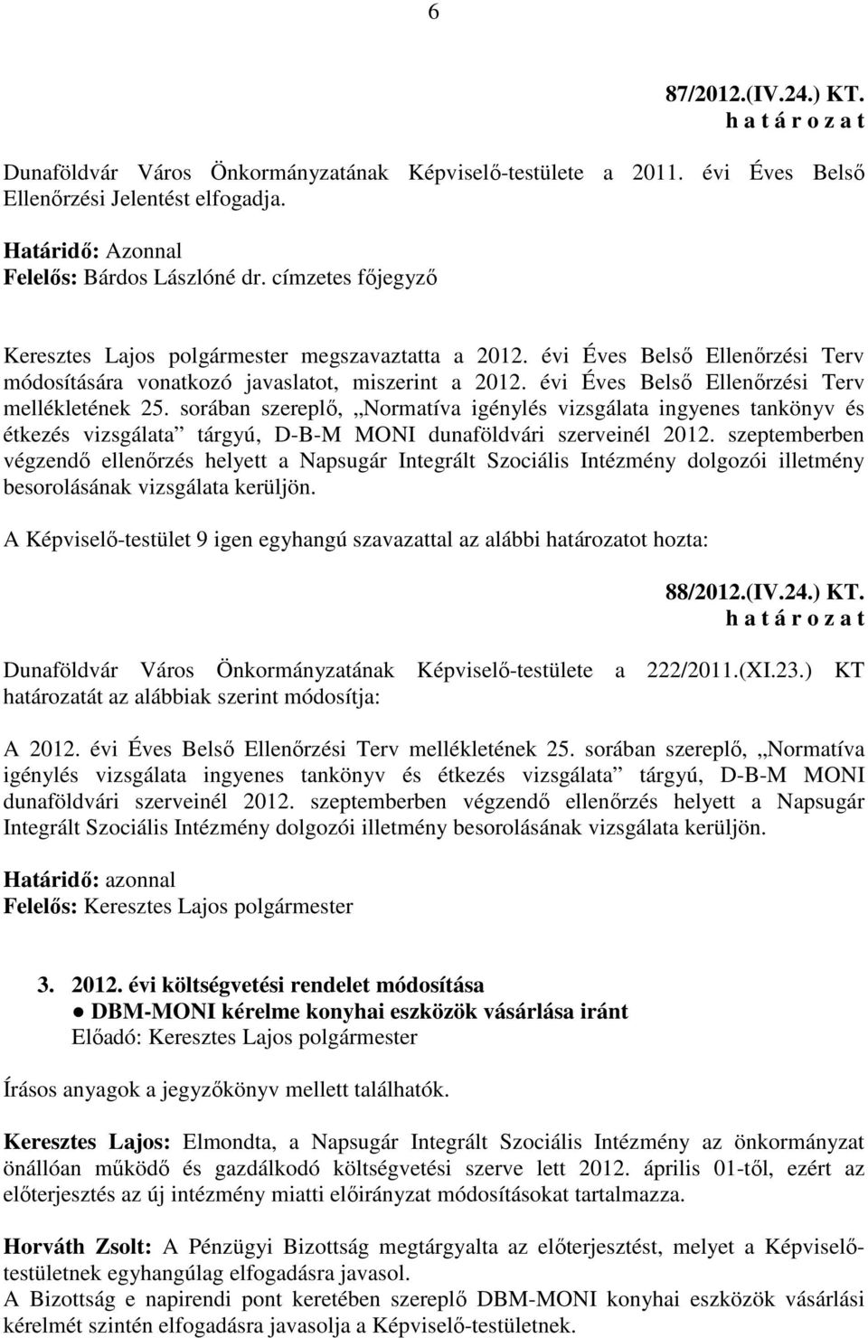 évi Éves Belső Ellenőrzési Terv mellékletének 25. sorában szereplő, Normatíva igénylés vizsgálata ingyenes tankönyv és étkezés vizsgálata tárgyú, D-B-M MONI dunaföldvári szerveinél 2012.