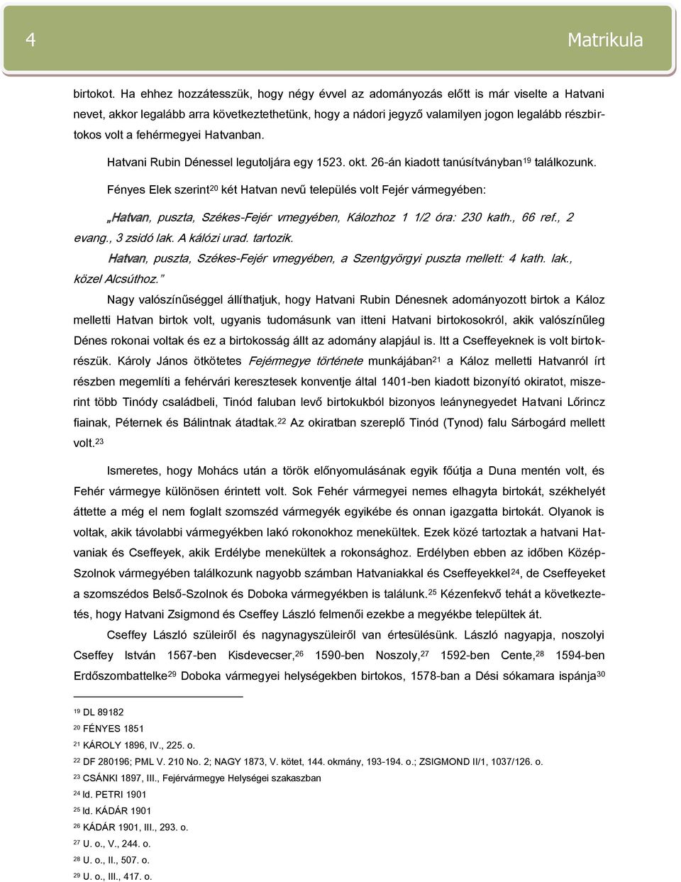 fehérmegyei Hatvanban. Hatvani Rubin Dénessel legutoljára egy 1523. okt. 26-án kiadott tanúsítványban 19 találkozunk.