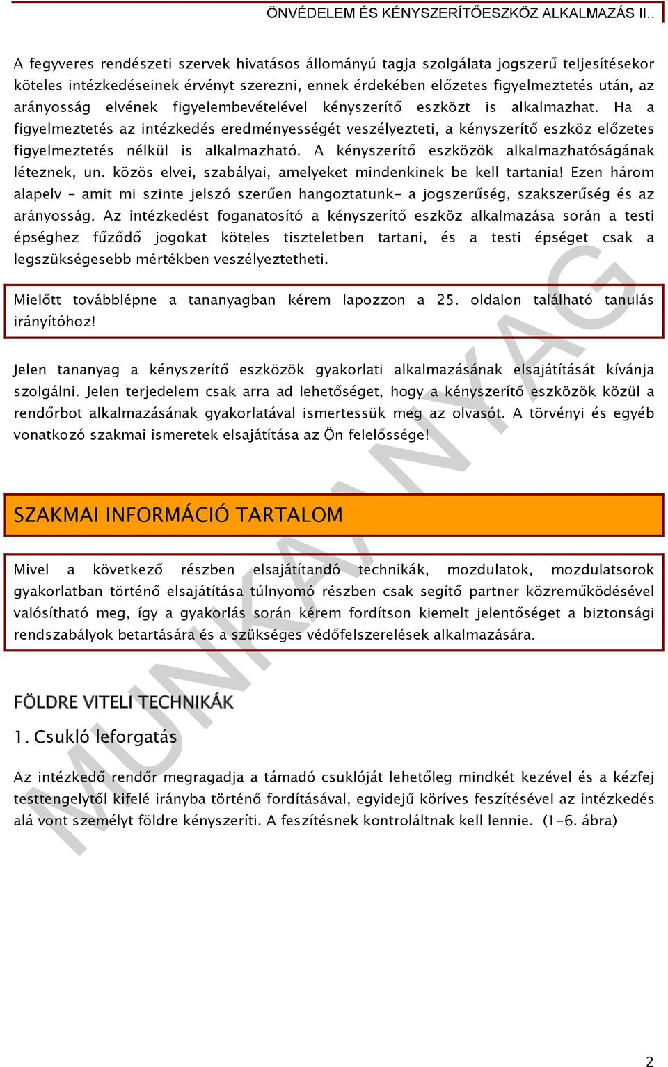 A kényszerítő eszközök alkalmazhatóságának léteznek, un. közös elvei, szabályai, amelyeket mindenkinek be kell tartania!