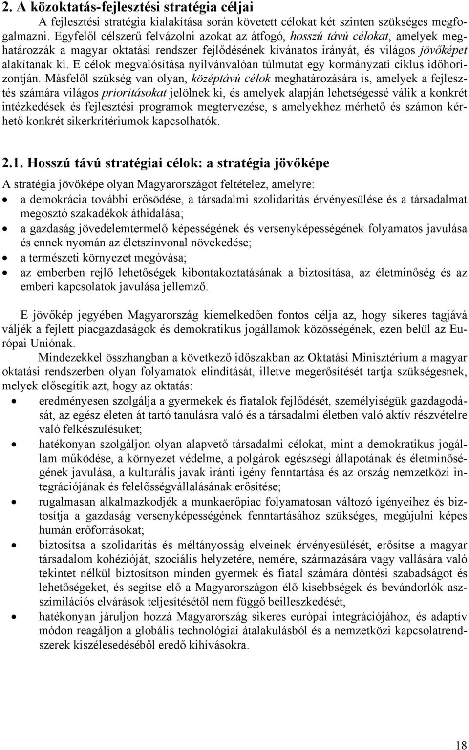 E célok megvalósítása nyilvánvalóan túlmutat egy kormányzati ciklus időhorizontján.