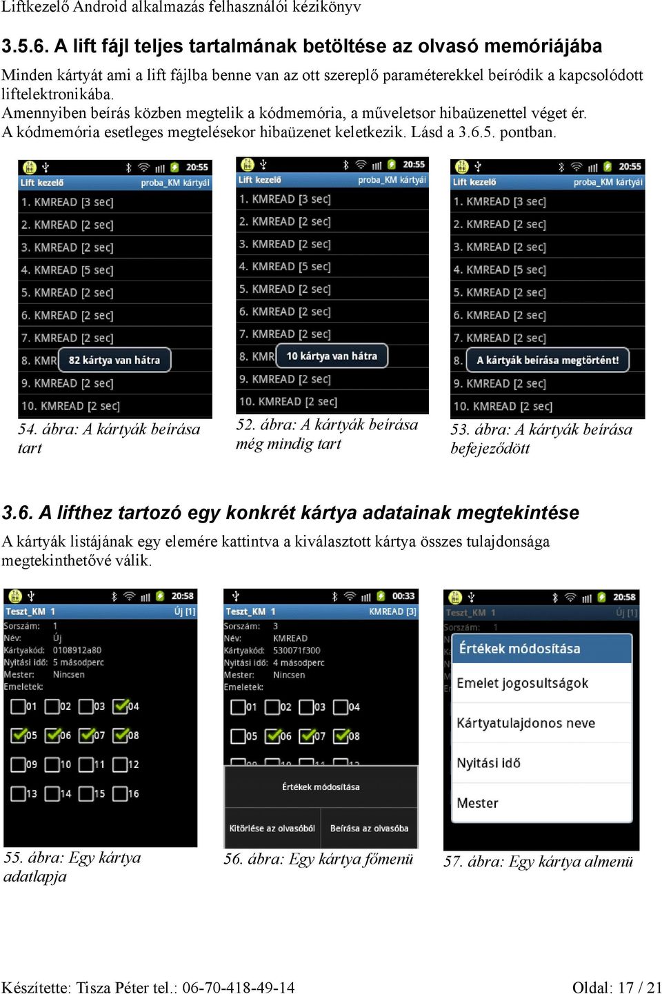 ábra: A kártyák beírása tart 52. ábra: A kártyák beírása még mindig tart 53. ábra: A kártyák beírása befejeződött 3.6.