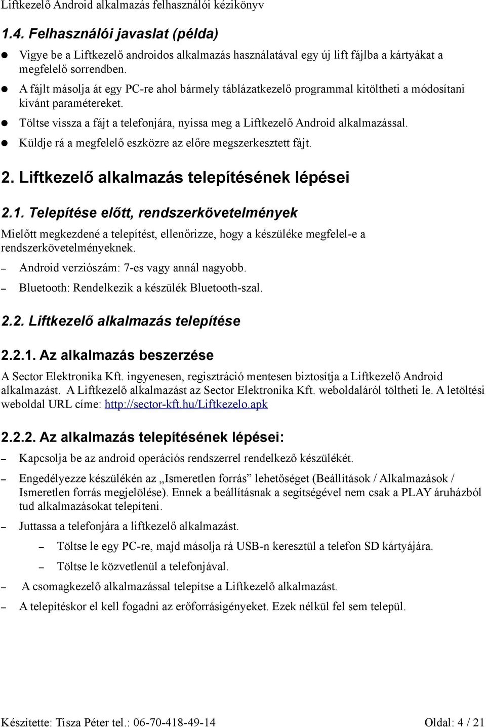 Küldje rá a megfelelő eszközre az előre megszerkesztett fájt. 2. Liftkezelő alkalmazás telepítésének lépései 2.1.