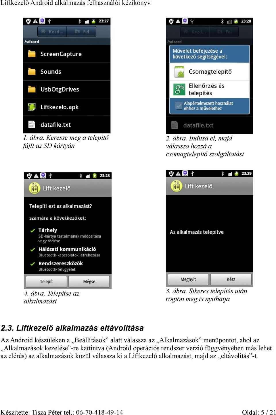 Liftkezelő alkalmazás eltávolítása Az Android készüléken a Beállítások alatt válassza az Alkalmazások menüpontot, ahol az Alkalmazások