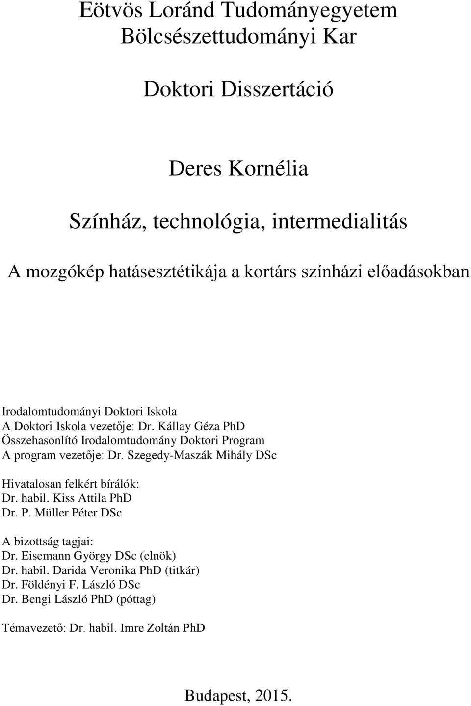 Kállay Géza PhD Összehasonlító Irodalomtudomány Doktori Program A program vezetője: Dr. Szegedy-Maszák Mihály DSc Hivatalosan felkért bírálók: Dr. habil.