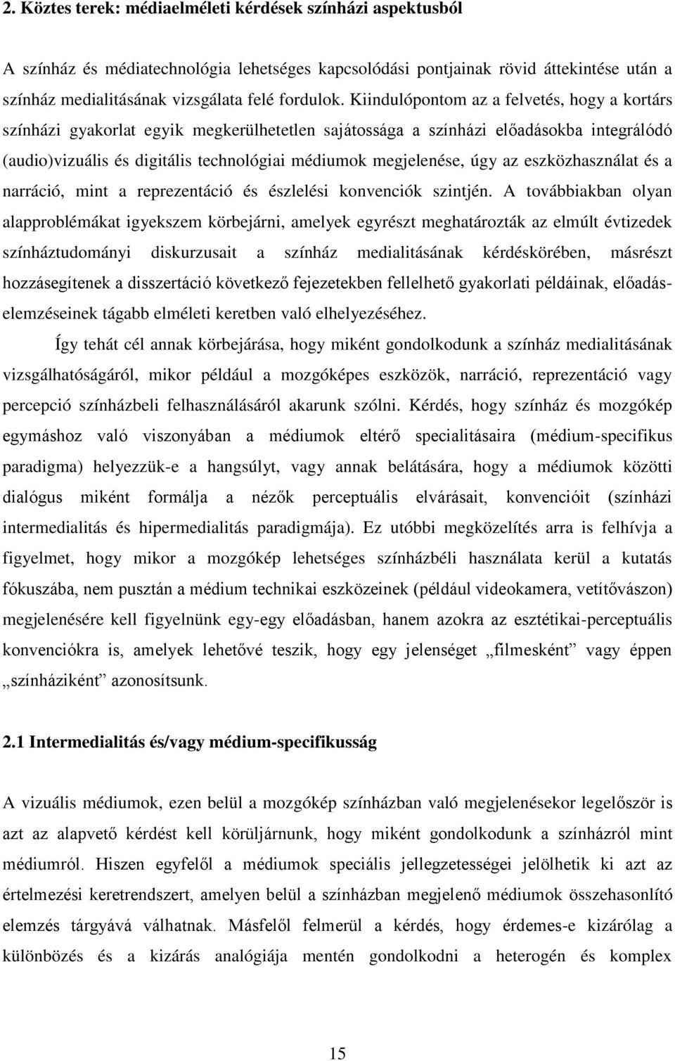 úgy az eszközhasználat és a narráció, mint a reprezentáció és észlelési konvenciók szintjén.