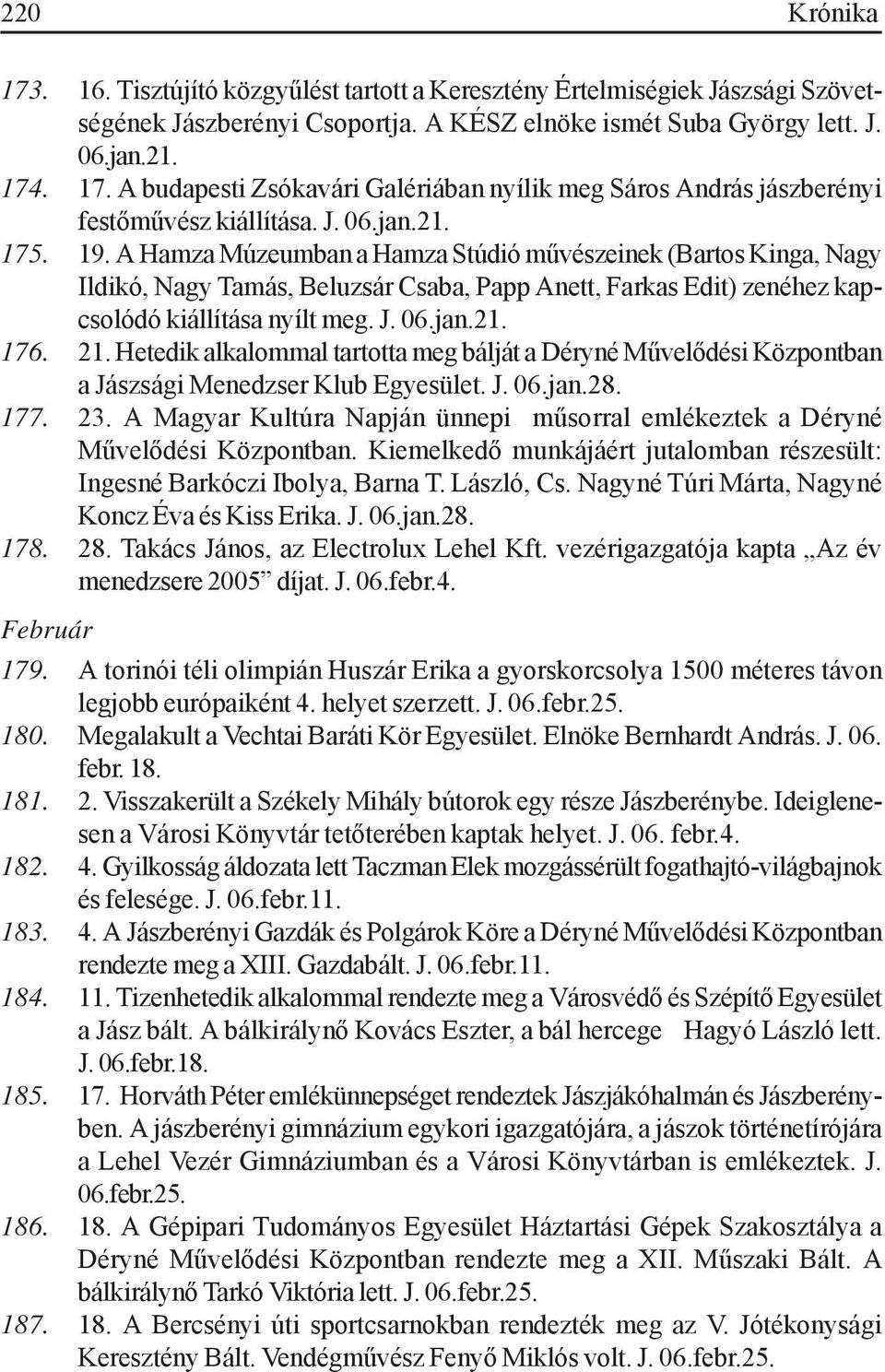 21. Hetedik alkalommal tartotta meg bálját a Déryné Művelődési Központban a Jászsági Menedzser Klub Egyesület. J. 06.jan.28. 177. 23.