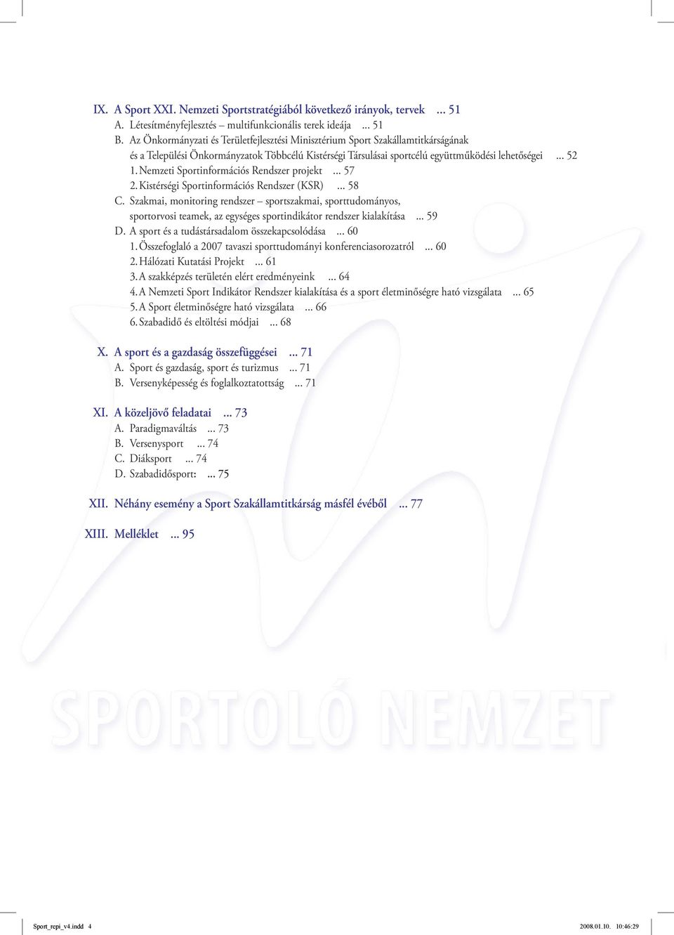 Nemzeti Sportinformációs Rendszer projekt... 57 2. Kistérségi Sportinformációs Rendszer (KSR)... 58 c.